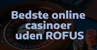 Casinoer uden Rofus En Guide til Online Spil med Frihed